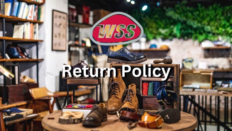 WSS Return Policy - Easy Returns & Refunds Explained