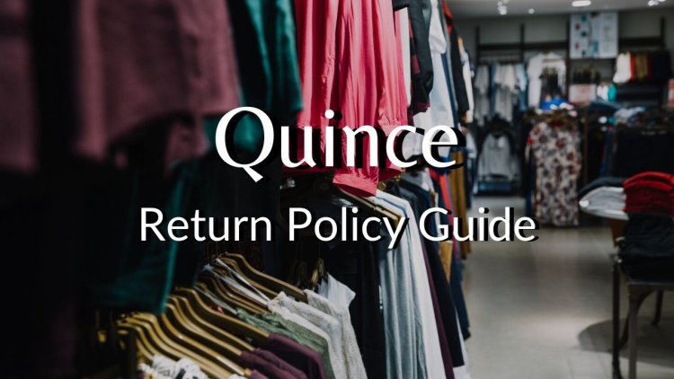 Quince Return Policy Guide - Informed Shopping with Generous Returns