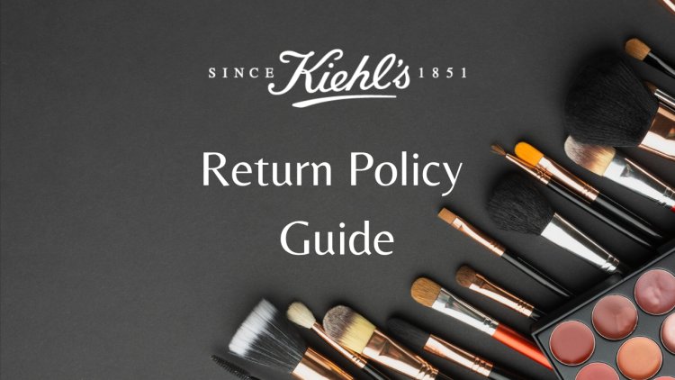 Kiehls Return Policy - Your Guide to Seamless Returns
