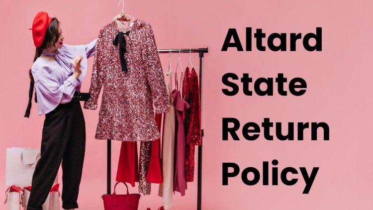 Altard State Return Policy - Enjoy Stress-Free Shopping