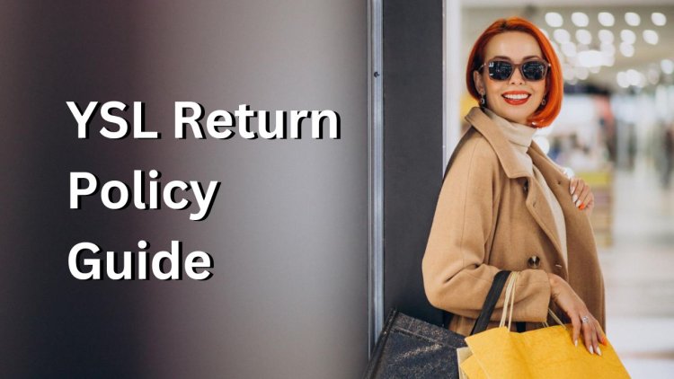 YSL Return Policy - Shopper's Guide to Effortless Returns
