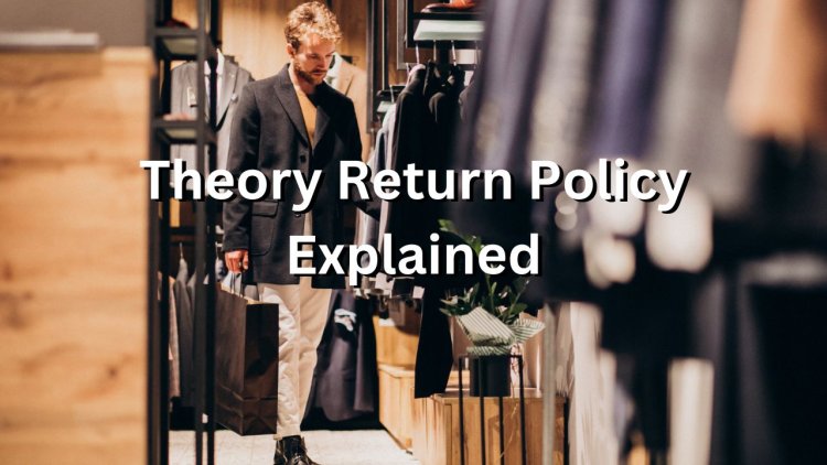 Theory Return Policy - Detailed Guide For Stress Free Shopping