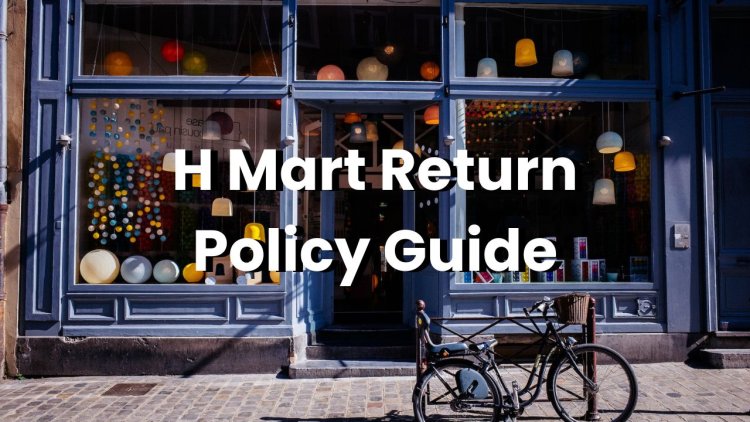 Hmart Return Policy Explained - Your Key to Stress Free Returns