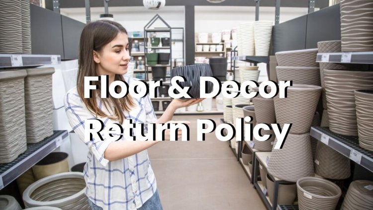 Floor Decor Return Policy Simple