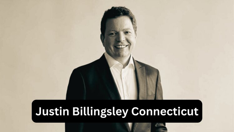 Justin Billingsley Connecticut - Know Everything About The Visionary Leader